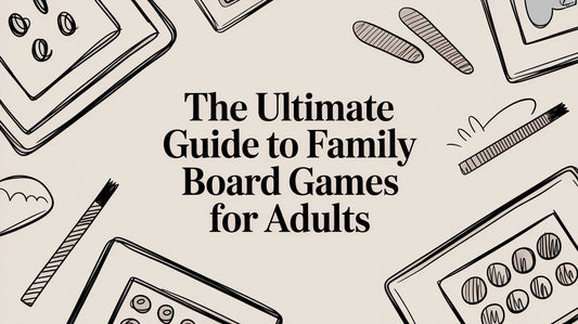 The Ultimate Guide to Family Board Games for Adults